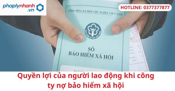 Quyền lợi của người lao động khi công ty nợ bảo hiểm xã hội 1 Quyền lợi của người lao động khi công ty nợ bảo hiểm xã hội