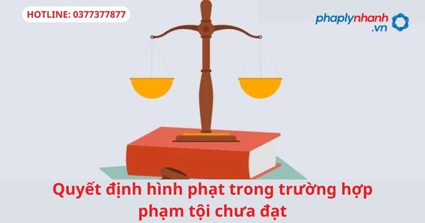 Quyết định hình phạt trong trường hợp phạm tội chưa đạt 1 Quyết định hình phạt trong trường hợp phạm tội chưa đạt