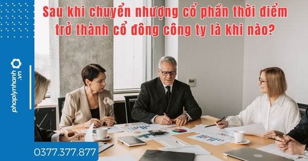 Sau khi chuyển nhượng cổ phần thời điểm trở thành cổ đông công ty là khi nào? 1 Sau khi chuyển nhượng cổ phần thời điểm trở thành cổ đông công ty là khi nào - tư vấn hỗ trợ pháp lý nhanh