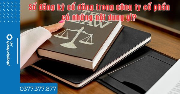 Sổ đăng ký cổ đông trong công ty cổ phần có những nội dung gì? 1 Sổ đăng ký cổ đông trong công ty cổ phần có những nội dung gì - tư vấn hỗ trợ pháp lý nhanh