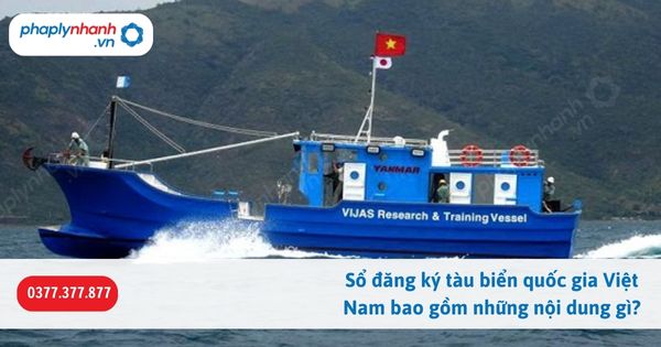 Sổ đăng ký tàu biển quốc gia Việt Nam bao gồm những nội dung gì? 15 Sổ đăng ký tàu biển quốc gia Việt Nam bao gồm những nội dung gì-Hỗ trợ, tư vấn pháp lý nhanh