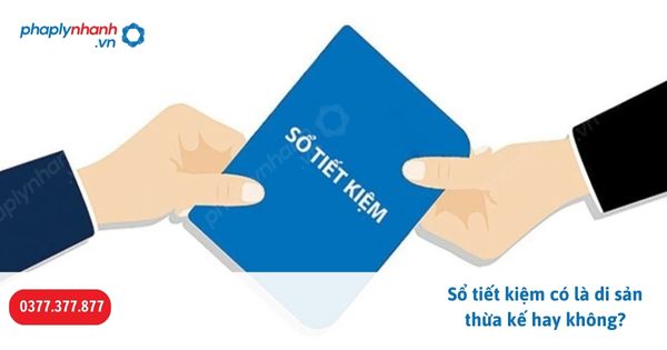 Sổ tiết kiệm có là di sản thừa kế hay không? 1 Sổ tiết kiệm có là di sản thừa kế hay không-Hỗ trợ, tư vấn pháp lý nhanh