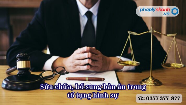 Sửa chữa, bổ sung bản án tố tụng hình sự 2 Sửa chữa, bổ sung bản án trong tố tụng hình sự - Tư vấn, hỗ trợ pháp lý nhanh