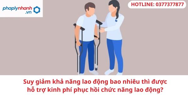 Suy giảm khả năng lao động bao nhiêu thì được hỗ trợ kinh phí phục hồi chức năng lao động? 1 Suy giảm khả năng lao động bao nhiêu thì được hỗ trợ kinh phí phục hồi chức năng lao động?