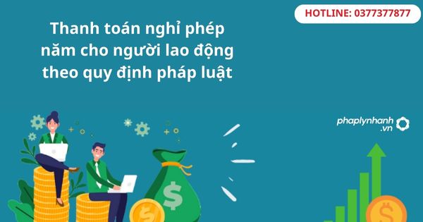 Thanh toán nghỉ phép năm cho người lao động theo quy định pháp luật 17 Thanh toán nghỉ phép năm cho người lao động theo quy định pháp luật-hỗ trợ tư vấn pháp lý