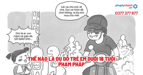 Thế nào là dụ dỗ trẻ em dưới 18 tuổi phạm pháp? 1 Thế nào là dụ dỗ trẻ em dưới 18 tuổi phạm pháp - Tư vấn, hỗ trợ pháp lý nhanh