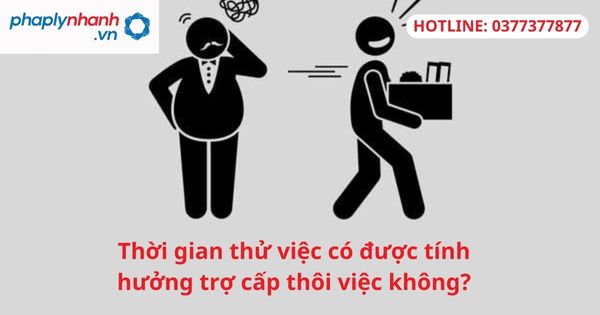 Thời gian thử việc có được tính hưởng trợ cấp thôi việc không? 1 Thời gian thử việc có được tính hưởng trợ cấp thôi việc không?