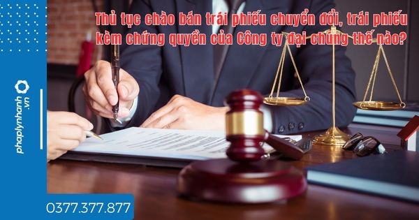 Thủ tục chào bán trái phiếu chuyển đổi, trái phiếu kèm chứng quyền của Công ty đại chúng thế nào? 1 Thủ tục chào bán trái phiếu chuyển đổi, trái phiếu kèm chứng quyền của Công ty đại chúng thế nào - tư vấn hỗ trợ pháp lý nhanh