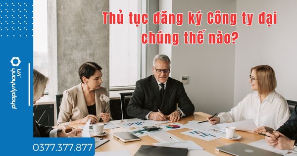 Thủ tục đăng ký Công ty đại chúng thế nào - tư vấn hỗ trợ pháp lý nhanh