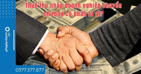 Thuế thu nhập doanh nghiệp chuyển nhượng cổ phần là gì? 1 Thuế thu nhập doanh nghiệp chuyển nhượng cổ phần là gì - tư vấn hỗ trợ pháp lý nhanh