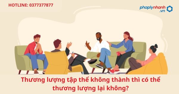 Thương lượng tập thể không thành thì có thể thương lượng lại không? 3 Thương lượng tập thể không thành thì có thể thương lượng lại không-hỗ trợ tư vấn pháp lý