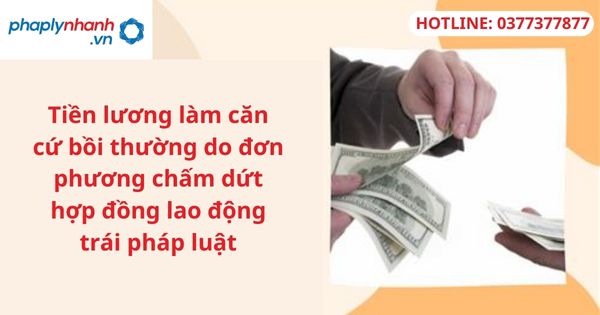 Tiền lương làm căn cứ bồi thường do chấm dứt hợp đồng lao động trái pháp luật 1 Tiền lương làm căn cứ bồi thường do chấm dứt hợp đồng lao động trái pháp luật