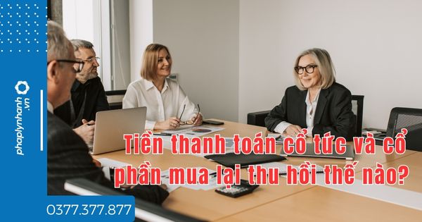 Tiền thanh toán cổ tức và cổ phần mua lại thu hồi thế nào? 1 Tiền thanh toán cổ tức và cổ phần mua lại thu hồi thế nào - tư vấn hỗ trợ pháp lý nhanh