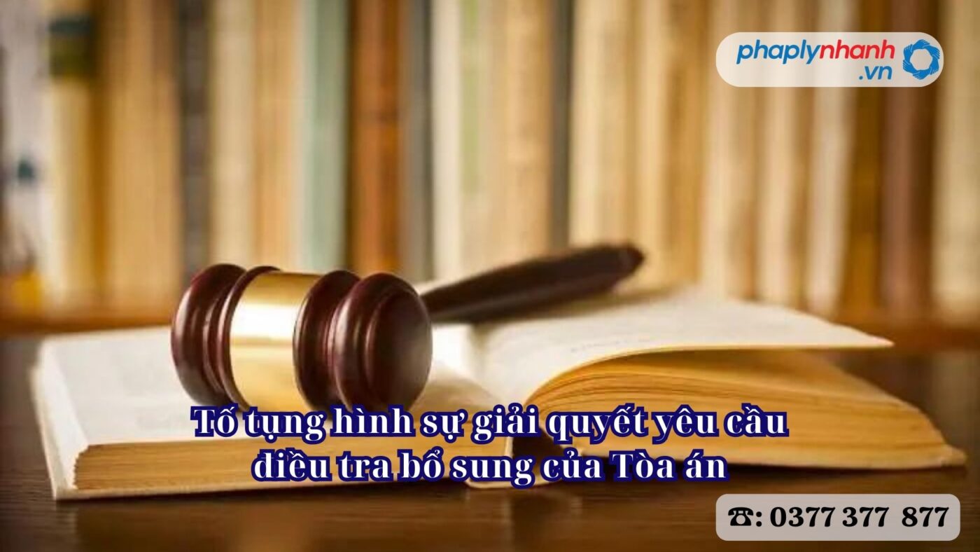 Tố tụng hình sự giải quyết yêu cầu điều tra bổ sung của Tòa án 28 Tố tụng hình sự giải quyết yêu cầu điều tra bổ sung của Tòa án - Tư vấn, hỗ trợ pháp lý nhanh