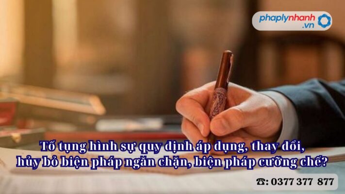 Tố tụng hình sự quy định áp dụng, thay đổi, hủy bỏ biện pháp ngăn chặn, biện pháp cưỡng chế? 1 Tố tụng hình sự quy định áp dụng, thay đổi, hủy bỏ biện pháp ngăn chặn, biện pháp cưỡng chế - Tư vấn, hỗ trợ pháp lý nhanh