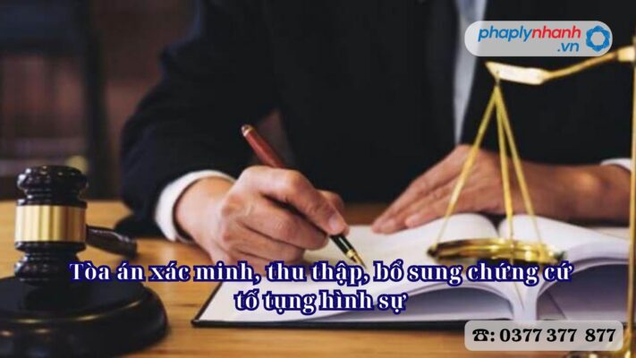 Tòa án xác minh, thu thập, bổ sung chứng cứ tố tụng hình sự 1 Tòa án xác minh, thu thập, bổ sung chứng cứ tố tụng hình sự - Tư vấn, hỗ trợ pháp lý nhanh