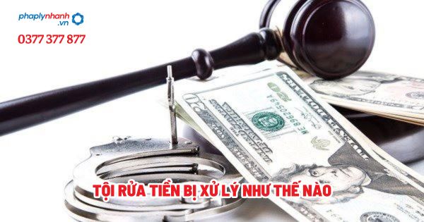 Tội rửa tiền bị xử lý như thế nào? 1 Tội rửa tiền bị xử lý như thế nào - Tư vấn, hỗ trợ pháp lý nhanh