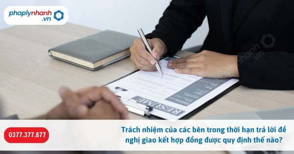 Trách nhiệm của các bên trong thời hạn trả lời đề nghị giao kết hợp đồng được quy định thế nào? 1 Trách nhiệm của các bên trong thời hạn trả lời đề nghị giao kết hợp đồng được quy định thế nào-Hỗ trợ, tư vấn pháp lý nhanh