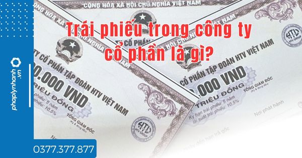 Trái phiếu trong công ty cổ phần là gì? 1 Trái phiếu trong công ty cổ phần là gì - tư vấn hỗ trợ pháp lý nhanh