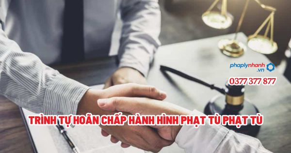 Trình tự hoãn chấp hành hình phạt tù? 1 Trình tự hoãn chấp hành hình phạt tù phạt tù - Tư vấn, hỗ trợ pháp lý nhanh