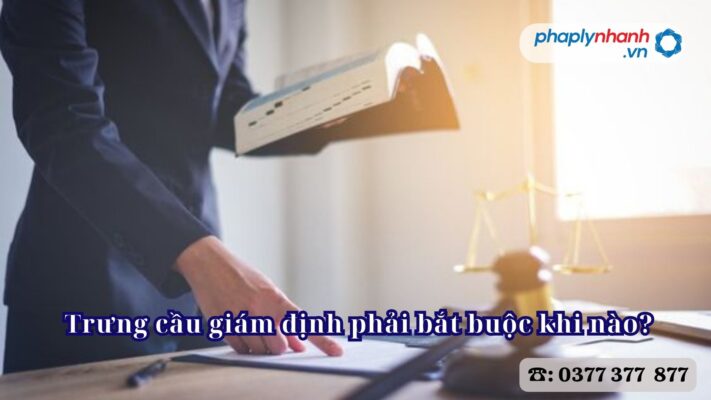 Trưng cầu giám định phải bắt buộc khi nào? 1 Trưng cầu giám định phải bắt buộc khi nào - Tư vấn, hỗ trợ pháp lý nhanh