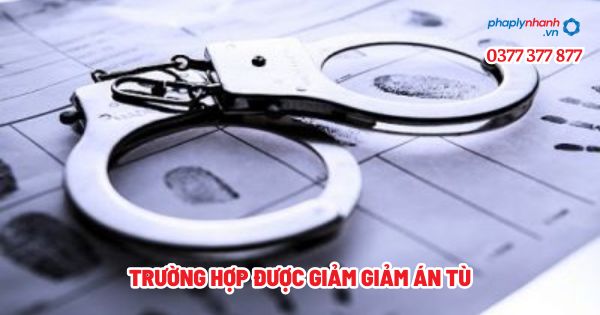 Trường hợp được giảm giảm án tù - Tư vấn, hỗ trợ pháp lý nhanh