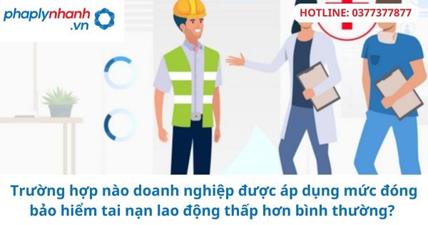 Trường hợp nào doanh nghiệp được áp dụng mức đóng bảo hiểm tai nạn lao động thấp hơn bình thường? 1 Trường hợp nào doanh nghiệp được áp dụng mức đóng bảo hiểm tai nạn lao động thấp hơn bình thường?