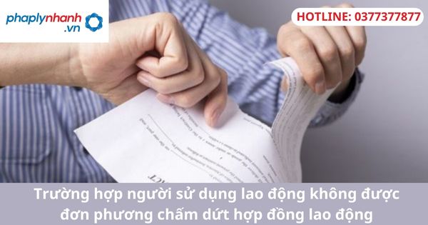 Trường hợp người sử dụng lao động không được đơn phương chấm dứt hợp đồng lao động 1 Trường hợp người sử dụng lao động không được đơn phương chấm dứt hợp đồng lao động