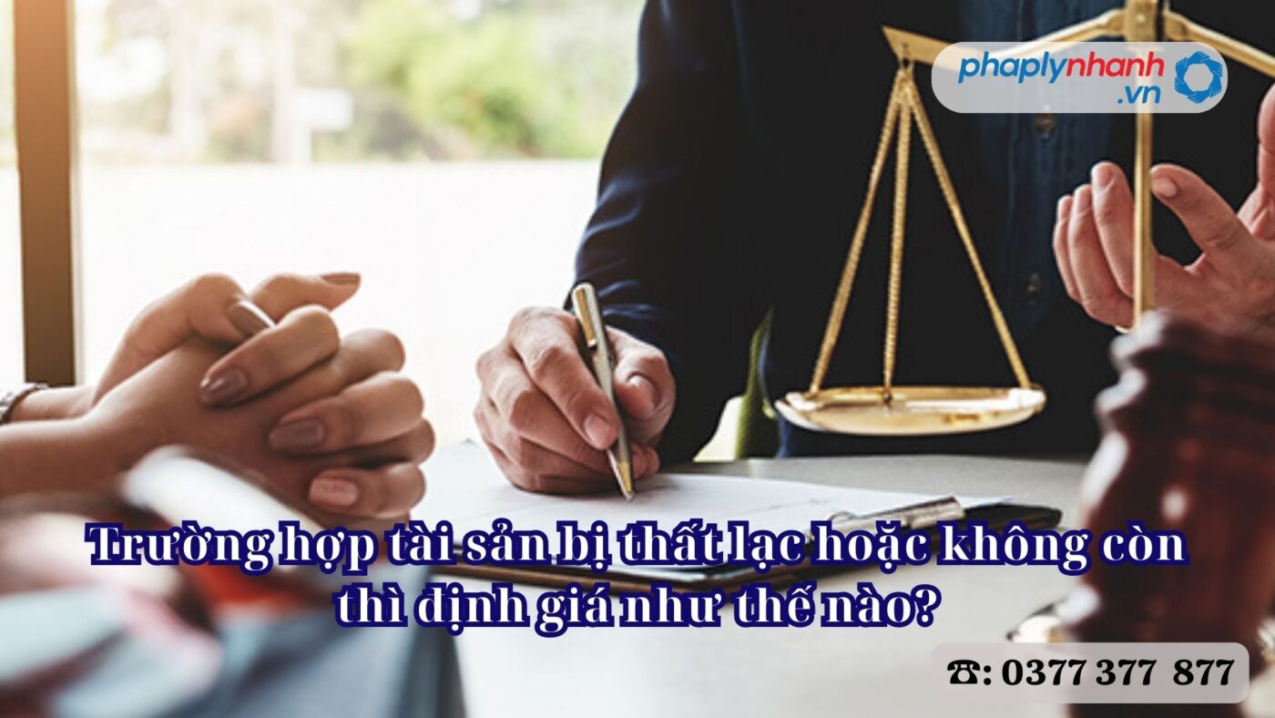Trường hợp tài sản bị thất lạc hoặc không còn thì định giá như thế nào - Tư vấn, hỗ trợ pháp lý nhanh