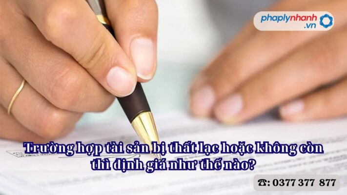 Trường hợp tài sản bị thất lạc hoặc không còn thì định giá như thế nào? 1 Trường hợp tài sản bị thất lạc hoặc không còn thì định giá như thế nào - Tư vấn, hỗ trợ pháp lý nhanh