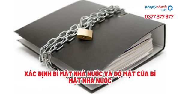 Xác định bí mật nhà nước và độ mật của bí mật nhà nước? 1 Xác định bí mật nhà nước và độ mật của bí mật nhà nước - Tư vấn, hỗ trợ pháp lý nhanh