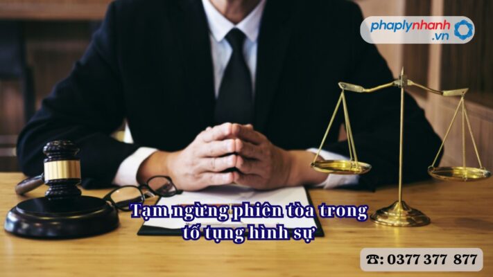 Tạm ngừng phiên tòa trong tố tụng hình sự 1 Tạm ngừng phiên tòa trong tố tụng hình sự - Tư vấn, hỗ trợ pháp lý nhanh