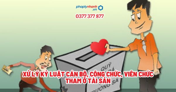 Xử lý kỷ luật cán bộ, công chức, viên chức tham ô tài sản? 1 Xử lý kỷ luật cán bộ, công chức, viên chức tham ô tài sản - Tư vấn, hỗ trợ pháp lý nhanh
