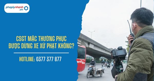 CSGT mặc thường phục có được dừng xe xử phạt không? 1 CSGT mặc thường phục có được dừng xe xử phạt không