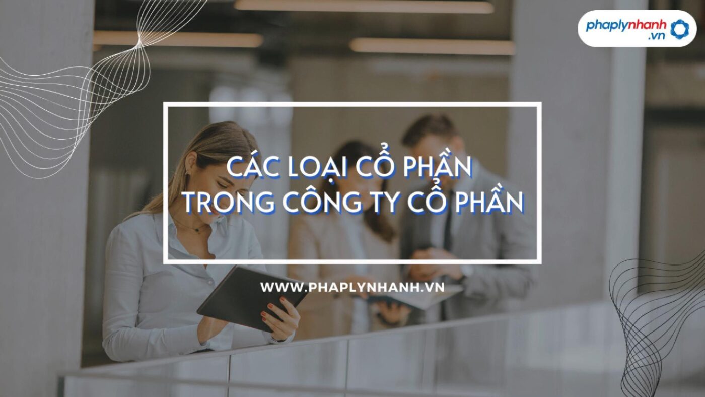 Cổ phần và các loại cổ phần trong Công ty Cổ phần 7 Các loại cổ phần trong công ty cổ phần - Pháp lý nhanh