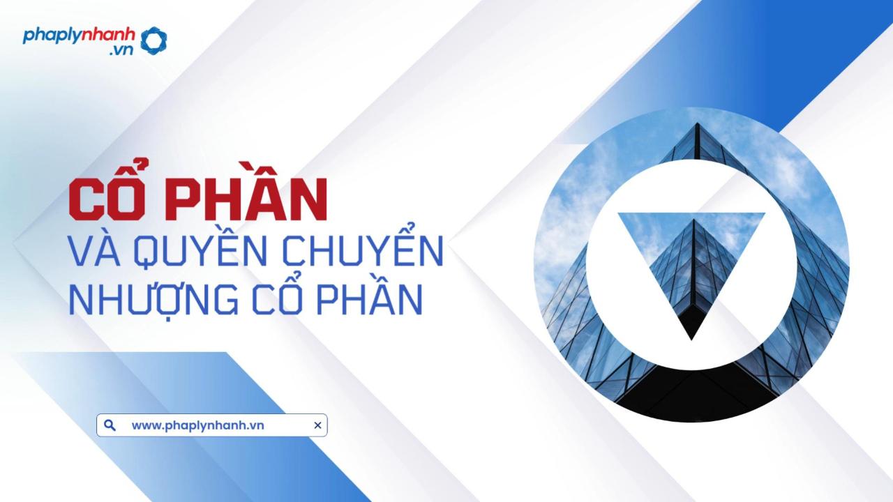 CỔ PHẦN VÀ QUYỀN CHUYỂN NHƯỢNG CỔ PHẦN 1 Chủ đề 45 - Cổ phần và quyền chuyển nhượng cổ phần-Cover