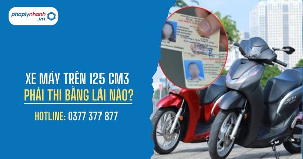 Xe máy trên 125 cm3 phải thi bằng lái nào - PHAPLYNHANH.VN