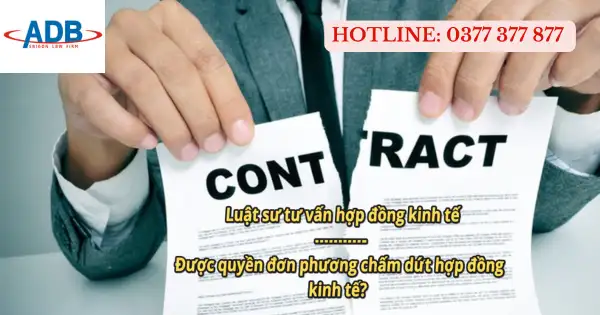 Được quyền đơn phương chấm dứt hợp đồng kinh tế? 1 Được quyền đơn phương chấm dứt hợp đồng kinh tế?